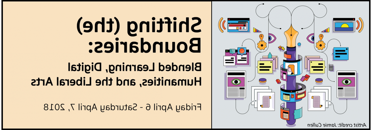 Shifting (the) Boundaries: Blended Learning, Digital Humanities, and the Liberal Arts. Friday April 6 - Saturday April 7, 2018